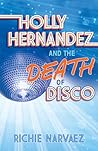 Holly Hernandez and the Death of Disco by Richie Narvaez