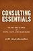 Consulting Essentials: The Art and Science of People, Facts, and Frameworks