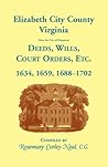 Elizabeth City County, Virginia, (now the City of Hampton) Deeds, Wills, Court Orders, etc. 1634, 1659, 1688-1702