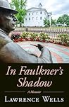 In Faulkner's Shadow by Lawrence Wells