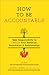 How to Be Accountable: Take Responsibility to Change Your Behavior, Boundaries, and Relationships (5-Minute Therapy)