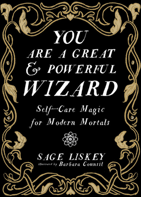 You Are a Great and Powerful Wizard: Self-Care Magic for Modern Mortals (Good Life)