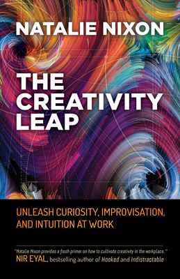 The Creativity Leap: Unleash Curiosity, Improvisation, and Intuition at Work (Paperback)