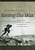 Seeing the War: The Stories Behind the Famous Photographs from World War II