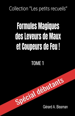 Formules magiques des leveurs de maux et coupeurs de feu (Collection "les petits recueils") (French Edition)