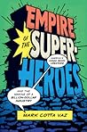 Empire of the Superheroes: America’s Comic Book Creators and the Making of a Billion-Dollar Industry (World Comics and Graphic Nonfiction Series)