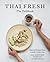 Thai Fresh: Beloved Recipes from a South Austin Icon