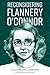 Reconsidering Flannery O'Connor by Alison Arant