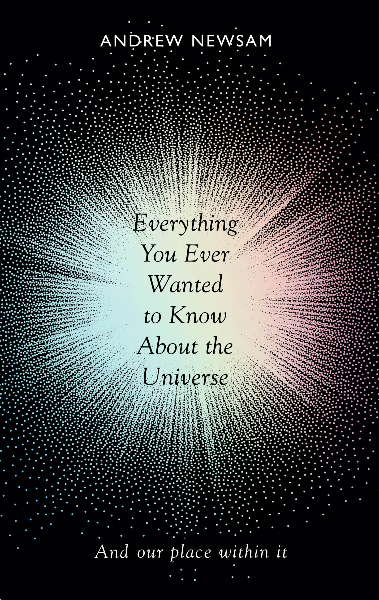 Everything You Ever Wanted to Know About the Universe: And Our Place Within It (Hardcover)
