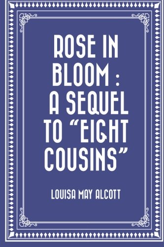 Rose in Bloom : A Sequel to "Eight Cousins"
