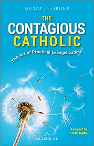 The Contagious Catholic: The Art of Practical Evangelization
