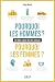 Pourquoi les hommes ? Pourq...