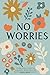 No Worries by Bella Mente Press