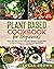 THE PLANT BASED COOKBOOK FO...