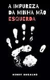 A Impureza da Minha Mão Esquerda A Impureza da Minha Mão Esquerda