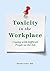Toxicity in the Workplace: ...