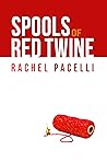 Spools of Red Twine by Rachel Pacelli Spools of Red Twine by Rachel Pacelli