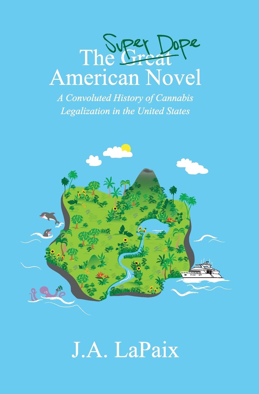 The Super Dope American Novel: A Convoluted History of Cannabis Legalization in the United States (Paperback)