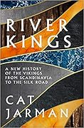 River Kings: A New History of the Vikings from Scandinavia to the Silk Road