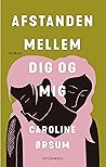 Afstanden mellem dig og mig by Caroline Ørsum