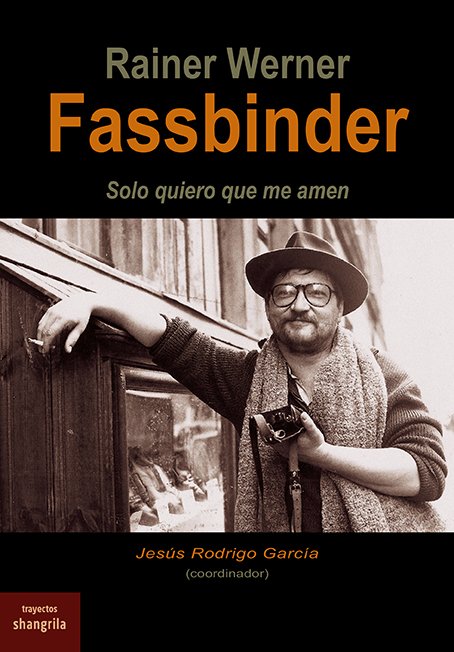 R.W. Fassbinder. Sólo quiero que me amen