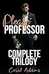 Please, Professor: The Complete Trilogy (Please, Professr #4) Please, Professor: The Complete Trilogy (Please, Professr #4)
