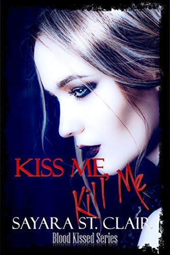 Kiss Me, Kill Me (Blood Kissed #2)