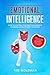 Emotional intelligence: How To Control Your Emotions, Improve Charisma & Analyze Body Language. Discover Empath & Stop manipulation From Anger Management & Negative Thinking Increasing Self Confidence