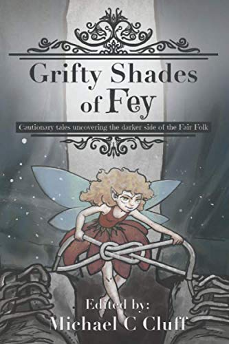 Grifty Shades of Fey: Cautionary Tales Uncovering the Dark Side of the Fair Folk (Paperback)