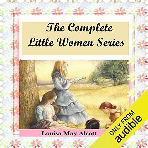 The Complete Little Women: Little Women, Good Wives, Little Men, Jo's Boys