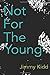 Not For The Young