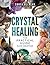Crystal Healing - The Pract...