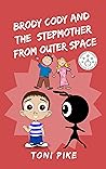 BRODY CODY AND THE STEPMOTHER FROM OUTER SPACE (Brody Cody Series #1) BRODY CODY AND THE STEPMOTHER FROM OUTER SPACE (Brody Cody Series #1)