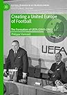 Creating a United Europe of Football by Philippe Vonnard