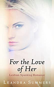 For the Love of Her: Lesbian Spanking Romance (‘Emily’s Choice’ & 'Jo and Jane’)