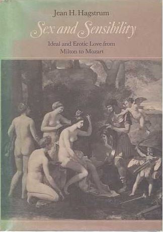 Sex and sensibility: Ideal and erotic love from Milton to Mozart (Hardcover)