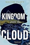Kingdom Above the Cloud by Maggie Platt