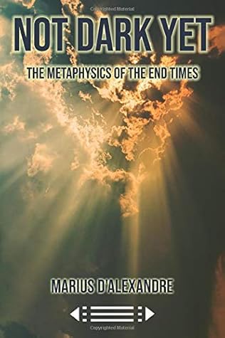 Not Dark Yet:: The Metaphysics of the End Times