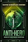 Anti-Hero (League of Independent Operatives, #2)
