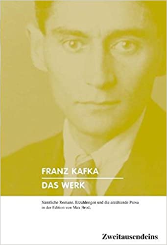 Das Werk: Sämtliche Romane und Erzählungen: Amerika, Der Prozess, Das Schloss, Betrachtung, Ein Landarzt - kleine Erzählungen, Ein Hungerkünstler - ... u.v.m. (Zweitausendeins Klassikeredition)