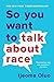So You Want to Talk About Race