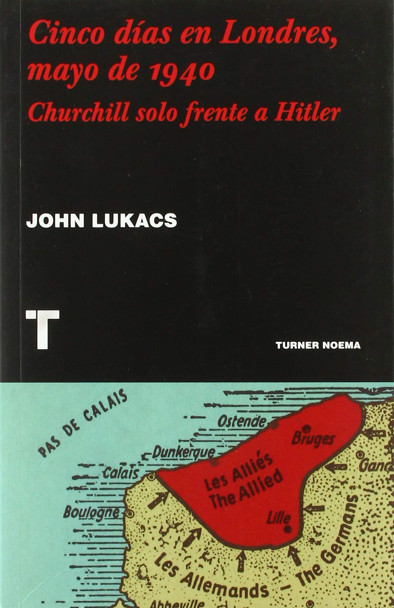 Portada de Cinco días en Londres, mayo de 1940: Churchill solo frente a Hitler, de John Lukacs
