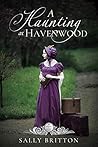 A Haunting at Havenwood by Sally Britton