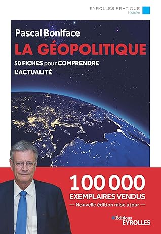 La géopolitique: 50 fiches pour comprendre l'actualité - Nouvelle édition augmentée et mise à jour - 100 000 exemplaires vendus (Eyrolles Pratique) (French Edition)