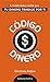 Código Dinero: 4 Pasos para hacer que tu dinero trabaje por ti