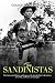 The Sandinistas: The Controversial History and Legacy of the Socialist Party’s Revolution, Civil War, and Politics in Nicaragua