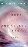 Über die dunkelste See by Brittainy C. Cherry