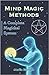 Mind Magic Methods: A Complete Magickal System