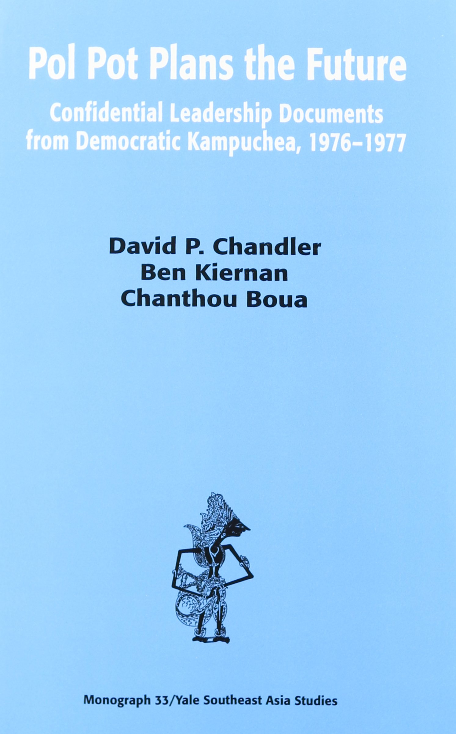 Pol Pot Plans the Future: Confidential Leadership Documents from Democratic Kampuchea, 1976-1977 (Southeast Asia Studies Monograph Series)