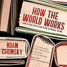 How the World Works by Noam Chomsky